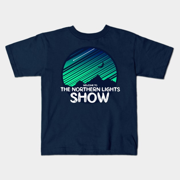 Welcome To The Northern Lights Show Kids T-Shirt by Lumos19Studio